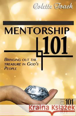 Mentorship 101: Bringing Out the Treasure in God's People Colette Toach 9781626640672 Apostolic Movement International, LLC - książka