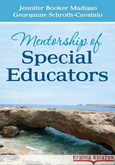 Mentorship of Special Educators Madigan, Jennifer C. Booker|||Schroth-Cavataio, Georganne S. 9781452202884  - książka