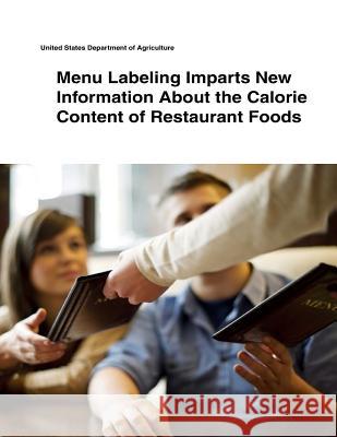 Menu Labeling Imparts New Information About the Calorie Content of Restaurant Foods United States Department of Agriculture 9781505399431 Createspace - książka