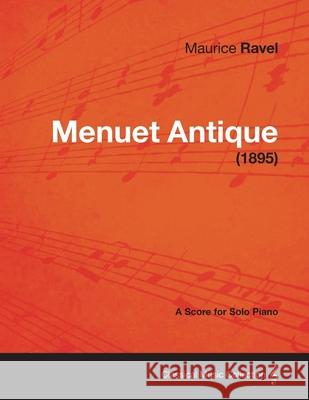 Menuet Antique - A Score for Solo Piano (1895) Maurice Ravel 9781447474289 Bryant Press - książka