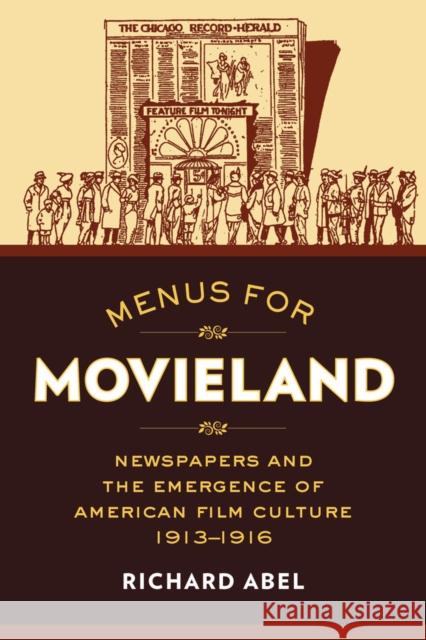 Menus for Movieland: Newspapers and the Emergence of American Film Culture, 1913-1916 Richard Abel 9780520286788 University of California Press - książka