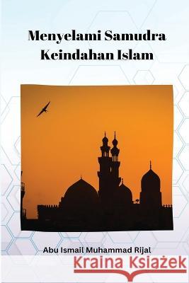 Menyelami Samudra Keindahan Islam Abu Ismail Muhammad Rijal 9788165206109 Self Publish - książka