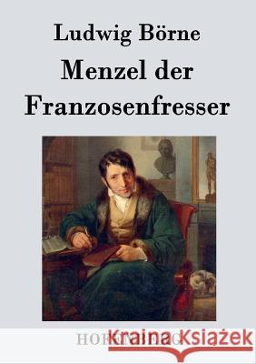 Menzel der Franzosenfresser Ludwig Börne 9783843038669 Hofenberg - książka