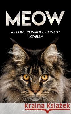 Meow: A Feline Romance Comedy Novella Anson Yau 9781702918183 Han Global Trading Pte Ltd - książka