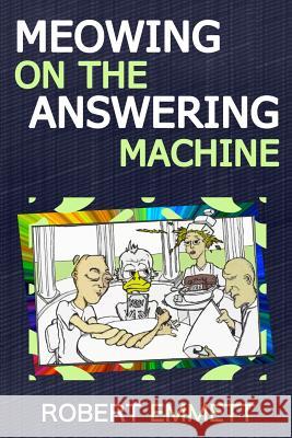 Meowing on the Answering Machine: A Selection of Short Fiction and Prose Robert Emmett 9781494381639 Createspace - książka