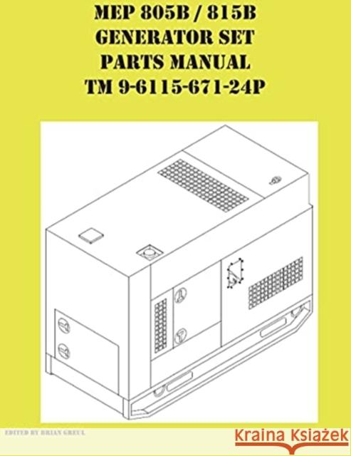 MEP 805B / 815B Generator Set Repair Parts Manual TM 9-6115-671-24P Brian Greul 9781954285224 Ocotillo Press - książka