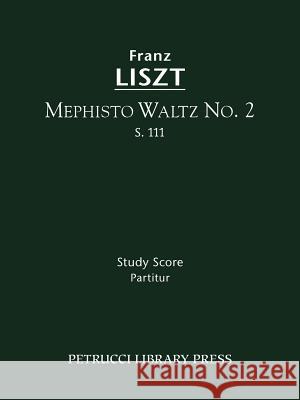 Mephisto Waltz No.2, S.111: Study score Franz Liszt, Berthold Kellermann 9781608740338 Petrucci Library Press - książka