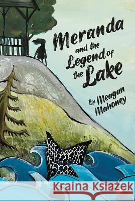 Meranda and the Legend of the Lake Meagan Mahoney 9781771476218 Owlkids - książka