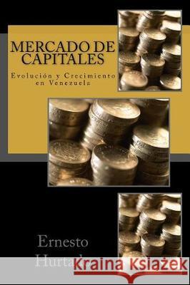 Mercado de Capitales: Evolución y Crecimiento en Venezuela Hurtado, Ernesto Antonio 9781548327781 Createspace Independent Publishing Platform - książka
