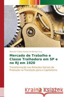 Mercado de Trabalho e Classe Tralhadora em SP e no RJ em 1920 Freitas Soares de Moraes Cruz Marcelo 9783639755114 Novas Edicoes Academicas - książka