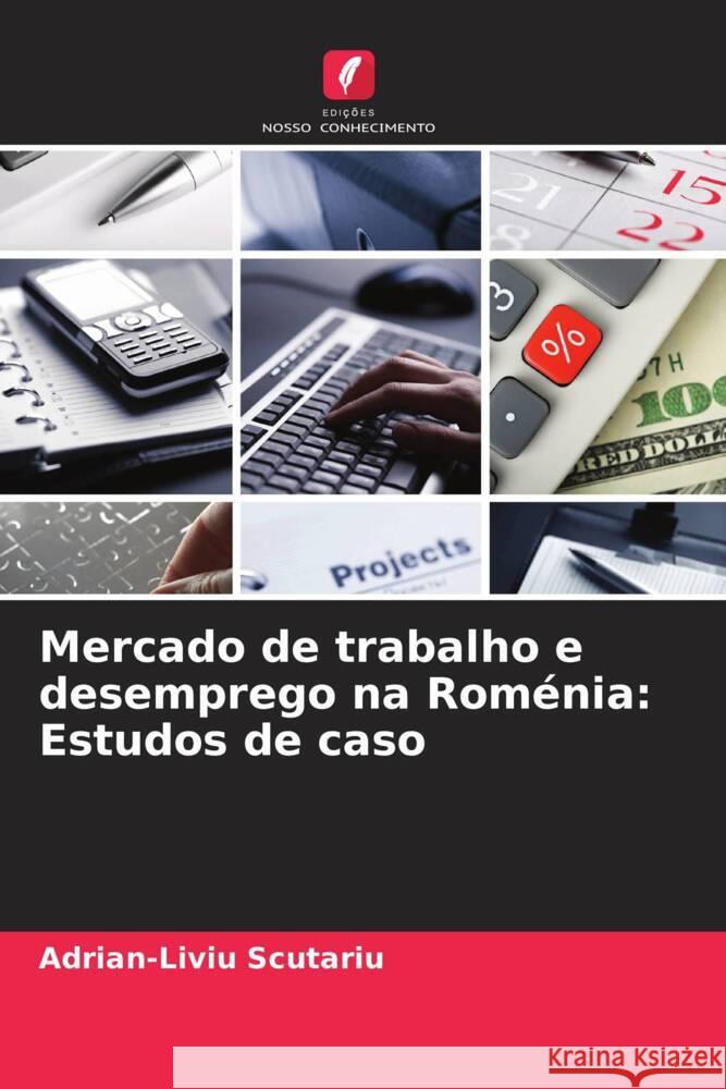 Mercado de trabalho e desemprego na Rom?nia: Estudos de caso Adrian-Liviu Scutariu 9786207977796 Edicoes Nosso Conhecimento - książka