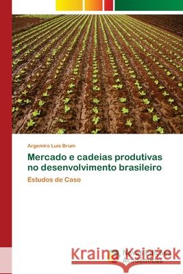 Mercado e cadeias produtivas no desenvolvimento brasileiro Brum, Argemiro Luís 9783639898958 Novas Edicoes Academicas - książka