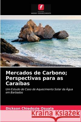 Mercados de Carbono; Perspectivas para as Caraíbas Dickson Chiedozie Osuala 9786203101706 Edicoes Nosso Conhecimento - książka