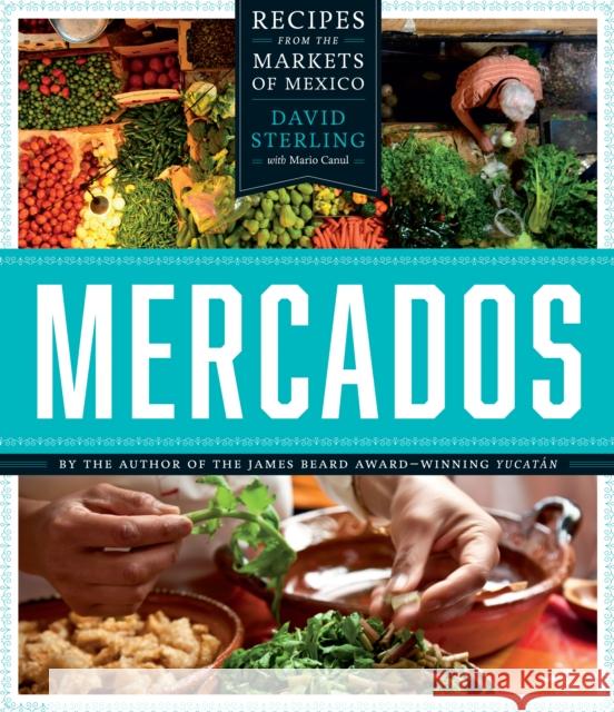 Mercados: Recipes from the Markets of Mexico David Sterling 9781477310403 University of Texas Press - książka