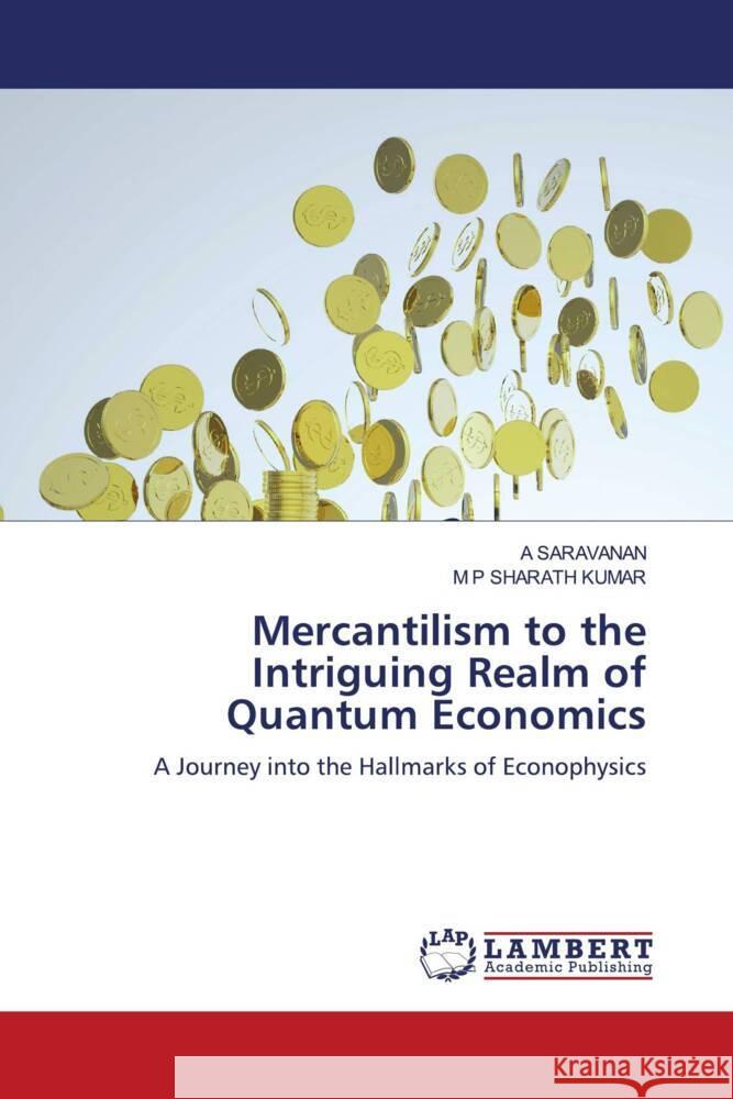 Mercantilism to the Intriguing Realm of Quantum Economics SARAVANAN, A, SHARATH KUMAR, M P 9786207995172 LAP Lambert Academic Publishing - książka