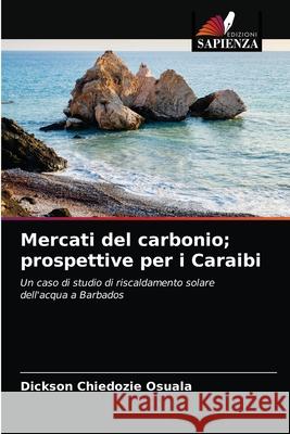 Mercati del carbonio; prospettive per i Caraibi Dickson Chiedozie Osuala 9786203101713 Edizioni Sapienza - książka