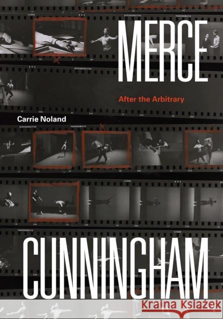 Merce Cunningham: After the Arbitrary Noland, Carrie 9780226541242 University of Chicago Press - książka