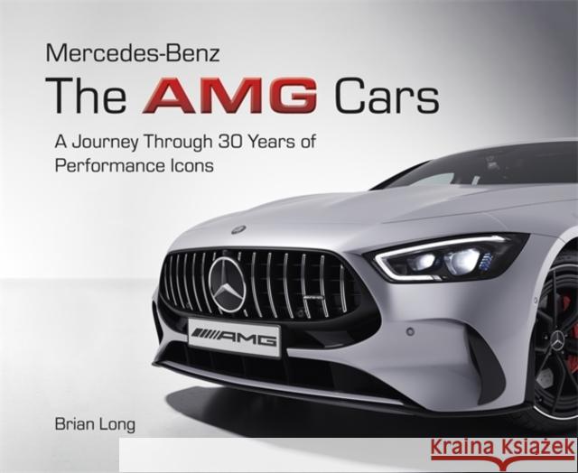 Mercedes-Benz: the Amg Cars: A Journey Through 30 Years of Performance Icons Brian Long 9781836440413 Veloce Publishing - książka