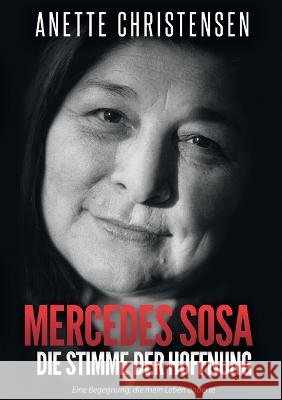 Mercedes Sosa Die Stimme der Hoffnung: Eine Begegnung, die mein Leben änderte Anette Christensen 9783751982702 Books on Demand - książka