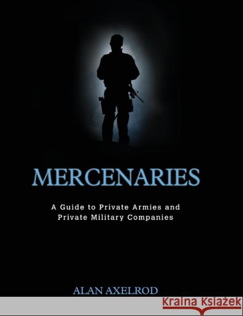 Mercenaries: A Guide to Private Armies and Private Military Companies Alan Axelrod 9781608712489 CQ Press - książka