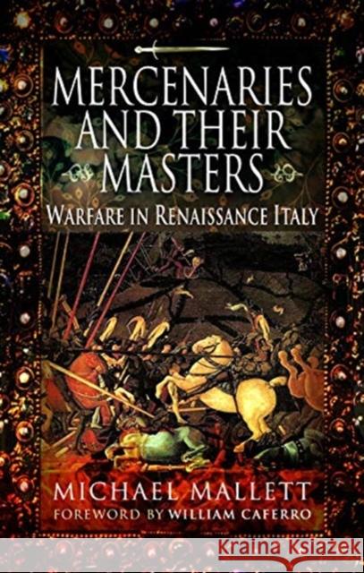Mercenaries and Their Masters: Warfare in Renaissance Italy Michael Mallett William Caferro 9781526765543 Pen & Sword Books Ltd - książka