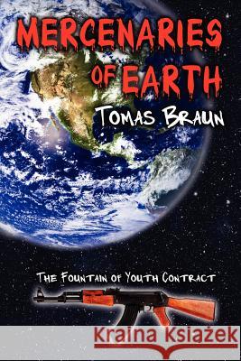 Mercenaries of Earth: The Fountain of Youth Contract Tomas Braun 9781469994024 Createspace Independent Publishing Platform - książka