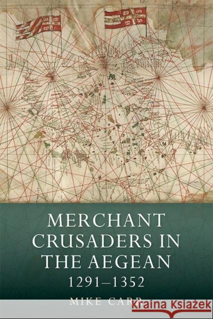 Merchant Crusaders in the Aegean, 1291-1352 Mike Carr 9781843839903 Boydell & Brewer - książka
