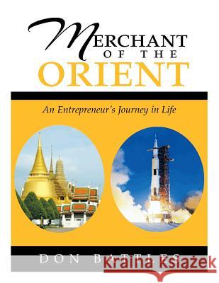 Merchant of the Orient: An Enterpreneur's Journey in Life Don Battles 9781483633176 Xlibris Corporation - książka