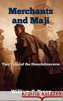 Merchants and Maji: Two Tales of the Dissolutionverse William C. Tracy 9780997299427 Space Wizard Science Fantasy - książka