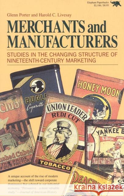 Merchants and Manufacturers: Studies in the Changing Structure of Nineteeth Century Marketing Glenn Porter Harold C. Livesay 9780929587103 Ivan R. Dee Publisher - książka