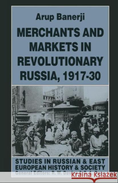 Merchants and Markets in Revolutionary Russia, 1917-30 Arup Banerji 9781349252039 Palgrave MacMillan - książka