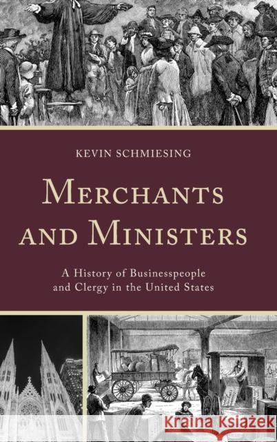 Merchants and Ministers: A History of Businesspeople and Clergy in the United States Kevin Schmiesing 9781498539241 Lexington Books - książka