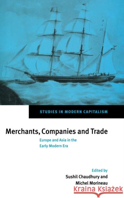 Merchants, Companies and Trade: Europe and Asia in the Early Modern Era Chaudhury, Sushil 9780521563673 Cambridge University Press - książka