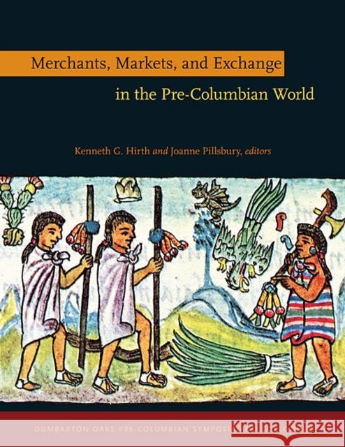 Merchants, Markets, and Exchange in the Pre-Columbian World Kenneth G. Hirth Joanne Pillsbury Dmitri Beliaev 9780884023869 Dumbarton Oaks Research Library & Collection - książka