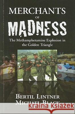 Merchants of Madness: The Methamphetamine Explosion in the Golden Triangle Lintner, Bertil 9789749511596 Silkworm Books - książka