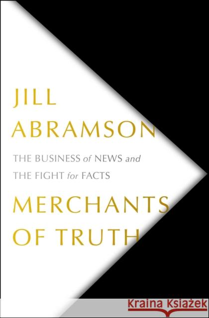 Merchants of Truth: The Business of News and the Fight for Facts Jill Abramson 9781501123214 Simon & Schuster - książka