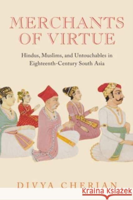 Merchants of Virtue: Hindus, Muslims, and Untouchables in Eighteenth-Century South Asia Cherian, Divya 9780520390058 University of California Press - książka