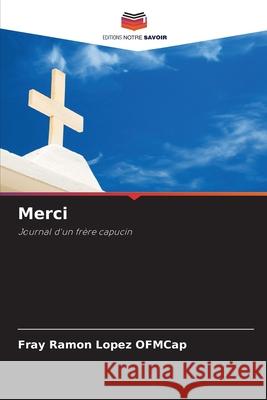 Merci LOPEZ OFMCap, FRAY RAMON 9786208972721 Editions Notre Savoir - książka