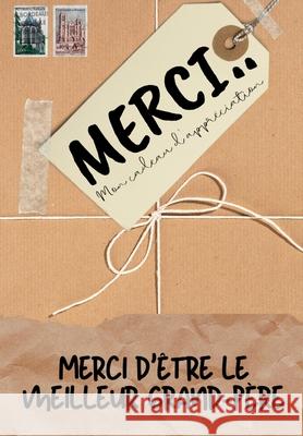 Merci D'être Le Meilleur Grand-Père: Mon cadeau d'appréciation: Livre-cadeau en couleurs Questions guidées 6,61 x 9,61 pouces Publishing Group, The Life Graduate 9781922485571 Life Graduate Publishing Group - książka