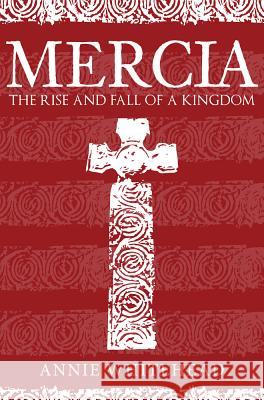 Mercia: The Rise and Fall of a Kingdom Whitehead, Annie 9781445676524  - książka