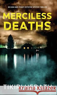 Merciless Deaths: Merciless Murder Mystery Thriller Tikiri Herath   9781989232545 Rebel Diva Academy Press - książka