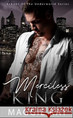 Merciless King - Echoes from the Underworld 3 Maggie Kay 9780648568179 Mk Publishing - książka