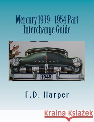 Mercury 1939 - 1954 Part Interchange Guide F. D. Harper 9781533337504 Createspace Independent Publishing Platform - książka
