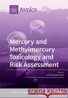 Mercury and Methylmercury Toxicology and Risk Assessment Laurie Hing Man Chan 9783038979708 Mdpi AG - książka