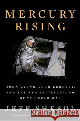 Mercury Rising: John Glenn, John Kennedy, and the New Battleground of the Cold War Jeff Shesol 9781324003243 W. W. Norton & Company - książka