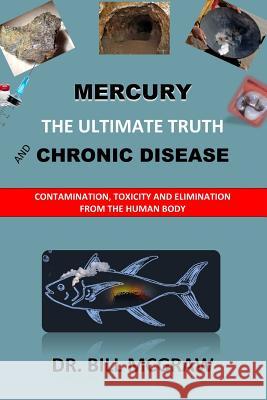 Mercury: The Ultimate Truth and Chronic Disease Bill McGraw 9781799136415 Independently Published - książka