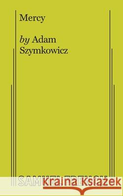 Mercy Adam Szymkowicz 9780573707827 Samuel French, Inc. - książka