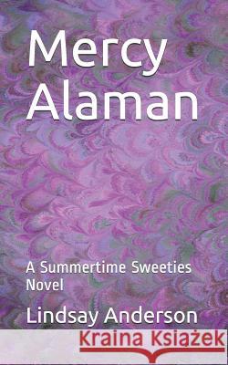 Mercy Alaman: A Summertime Sweeties Novel Lindsay Anderson 9781798874066 Independently Published - książka