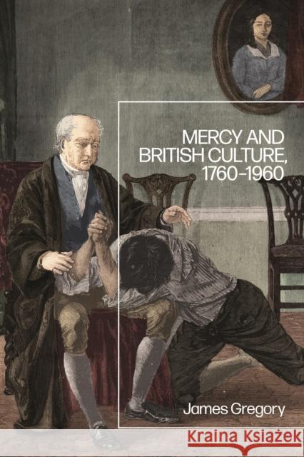 Mercy and British Culture, 1760-1960 Dr James (Plymouth University, UK) Gregory 9781350230040 Bloomsbury Publishing PLC - książka