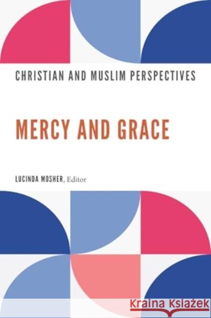 Mercy and Grace: Christian and Muslim Perspectives Lucinda Mosher Berkley Center for Religion Peace and Wo Kenan Music 9781647124885 Georgetown University Press - książka
